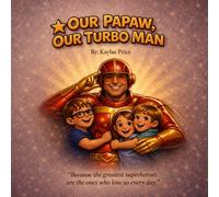 Our Papaw, Our Turbo Man: A Children's Story About Love, Memories, and Alzheimer’s