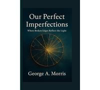 OUR PERFECT IMPERFECTIONS: Where Broken Edges Reflect the Light
