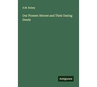 Our Pioneer Heroes and Their Daring Deeds
