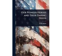 Our Pioneer Heroes and Their Daring Deeds