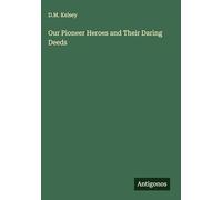 Our Pioneer Heroes and Their Daring Deeds