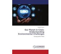 Our Planet in Crisis: Understanding Environmental Challenges: Facing Earth's Risks