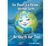 Our Planet is a Person…Mother Earth!: …Be Nice to Her, Too! (Global Karma)