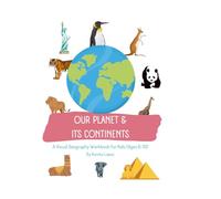 Our Planet & Its Continents: A Visual Geography Workbook with Maps, Activities, and Fun Facts for Kids Ages 6-10