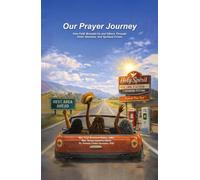 Our Prayer Journey: How Faith Brought Us and Others Through Grief, Illnesses, and Spiritual Crises