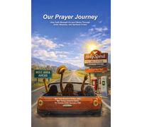 Our Prayer Journey: How Faith Brought Us and Others Through Grief, Illnesses, and Spiritual Crises