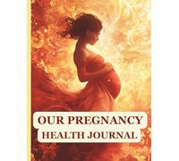 Our Pregnancy Health Journal: A Weekly Pregnancy Health Logbook and Medical Diary for Expecting Couples
