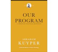 Our Program: A Christian Political Manifesto (Abraham Kuyper Collected Works in Public Theology)