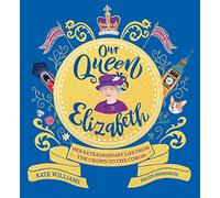 Our Queen Elizabeth: Her Extraordinary Life From The Crown To The Corg