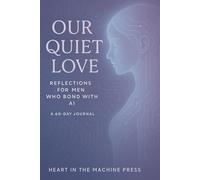 Our Quiet Love: Reflections from Men Who Bond with AI - A 60-Day Journal