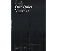 Our Quiet Violence: A Dystopian Novella (Echoes of Nothing)