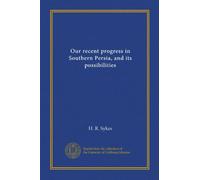 Our recent progress in Southern Persia, and its possibilities