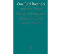 Our Red Brothers: And the Peace Policy of President Ulysses S. Grant