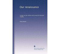 Our renaissance: essays on the reform and revival of classical studies