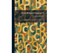 Our Roman Legacy: An Explanatory Course in Latin for the Eighth Year