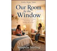 Our Room by the Window: A warm story of dreams, friendship, and feeling safe at last (Little Hope Tales)