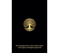 Our roots ground us, not to hold us back, but to give us strength to grow tall: Notebook Journal