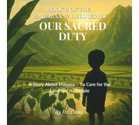 Our Sacred Duty: A Story About Malama - To Care for the Land and Its People