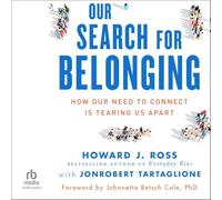 Our Search for Belonging: How Our Need to Connect Is Tearing Us Apart