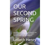 OUR SECOND SPRING: How God Saved Our Marriage, Our Ministry, and Me During Menopause A Jamaican Couple’s Story of Healing, Hope, and Holding on.