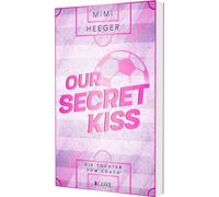 Our Secret Kiss. Die Tochter vom Coach (Secret-Reihe 1): Fußball Sports Romance mit Forbidden Love zwischen dem neuen Spieler und der Tochter vom Coach