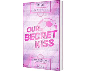 Our Secret Kiss. Die Tochter vom Coach (Secret-Reihe 1): Fußball Sports Romance mit Forbidden Love zwischen dem neuen Spieler und der Tochter vom Coach