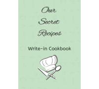 Our Secret Recipes Write-in Cookbook: DIY Cookbook | Blank Recipe Book | Record Your Favorite Recipes | Do It Yourself Blank Cookbook