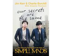 Our Secrets Are The Same: Friendship & Fame at the Heart of Simple Minds