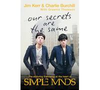 Our Secrets Are The Same: Friendship & Fame at the Heart of Simple Minds