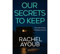 Our Secrets to Keep: A Twisty Psychological Thriller About Lifelong Friendship, Murder, and Buried Truths