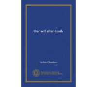 Our self after death (Can we, in the light of Christ and his teaching, know more on this subject than is commonly expressed in Christian belief?)