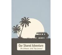 Our Shared Adventure: The Ultimate Girls' Trip Journal