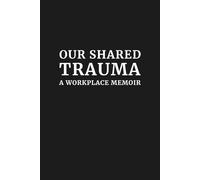 Our Shared Trauma: A Workplace Memoir: 6x9 Lined Funny Work Notebook, 110 Pages | Sarcastic Office Gift for Adults, Coworker Appreciation Gift, Secret Santa & White Elephant Gift Idea | Humor Journal
