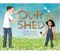 Our Shed: A Father-Daughter Story About Building Memories Together