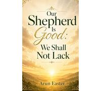 Our Shepherd Is Good: We Shall Not Lack