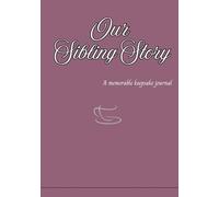 Our Sibling Story: A Keepsake Journal to Capture Memories, Laughter & Love, A Keepsake Journal to Capture Memories, Laughter & Love, a perfect gift to family members