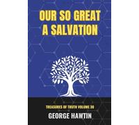 Our So Great Salvation: Embracing Sonship Bible Study and The Glory of the Son of God (George R Hawtin Collection)