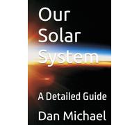 Our Solar System: A Detailed Guide