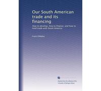 Our South American trade and its financing: How to develop, how to finance, and how to hold trade with South America