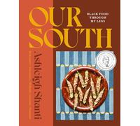 Our South: Black Food Through My Lens - A Cookbook