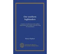 Our southern highlanders: a narrative of adventure in the southern Appalachians and a study of the life among the mountaineers