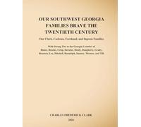 OUR SOUTHWEST GEORGIA FAMILIES BRAVE THE TWENTIETH CENTURY: Our Clark, Cochran, Forehand, and Ingram Families