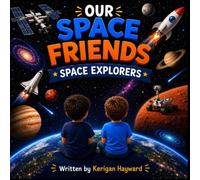 Our Space Friends: Space Explorers: Rockets, Astronauts, Rover, Satellites, and Space Station
