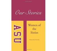 Our Stories:Women of the Sixties from Arizona State University