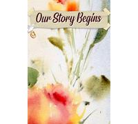 Our Story Begins: An Engaging Resource to Shape Your Journey Together, Cultivating Love, Details, and Cherished Moments for a Magical Celebration