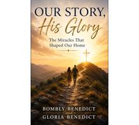 Our Story, His Glory: The Miracles That Shaped Our Home