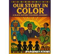 Our Story In Color: A Black History Coloring Journey