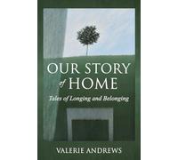 Our Story Of Home: Tales of Longing and Belonging
