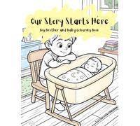 Our Story Starts Here - Big Brother and Baby: Colouring Book for New Big Brothers, Ages 3-9