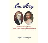 Our Story: The Revolutionary War of Colonel Robert and Mary Ouldfield Heriot